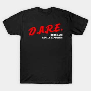 D.A.R.E Drugs Are Really Expensive T-Shirt